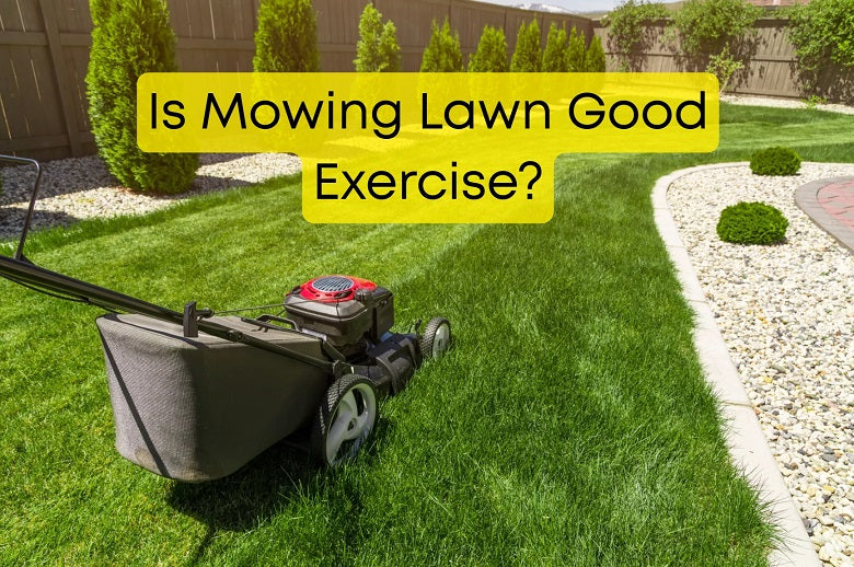Is Mowing Lawn Good Exercise?